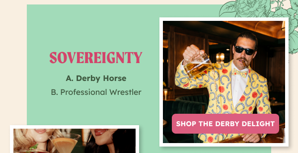 Sovereignty  Derby Horse Professional Wrestler. SHOP THE DERBY DELIGHT.