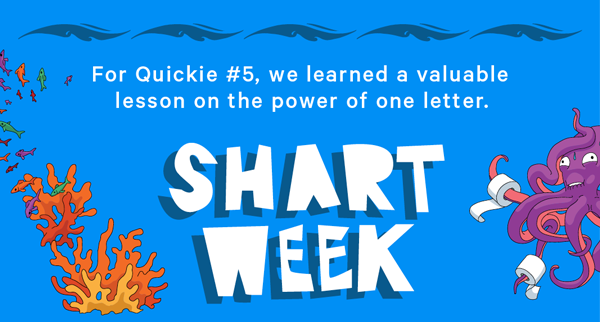 For quickie #5, we learned a valuable lesson on the power of one letter. | SHART WEEK