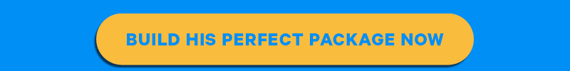 Build His Perfect Package Now