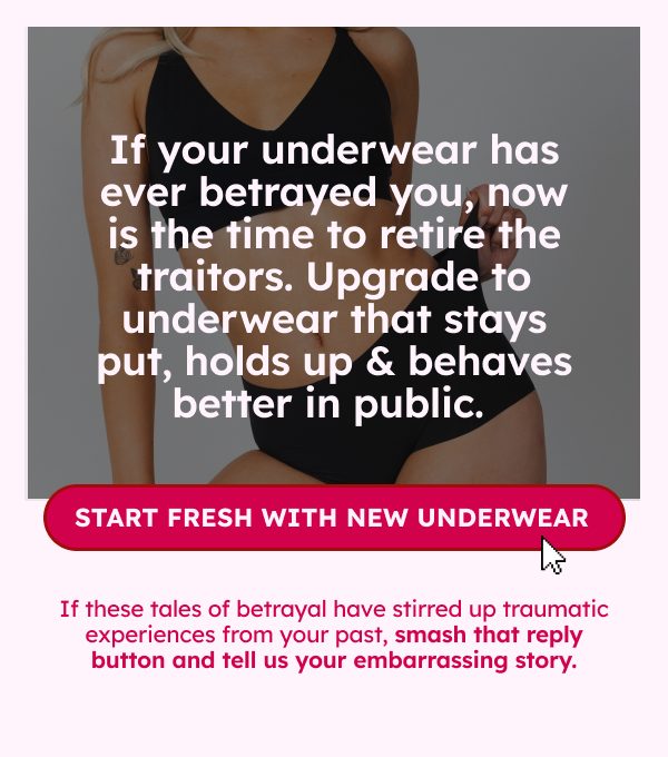 If your underwear has ever betrayed you, now is the time to retire the traitors. Upgrade to underwear that stays put, holds up & behaves better in public.  