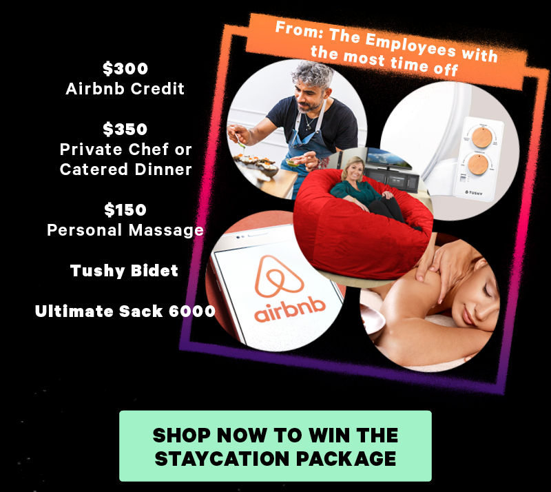 The Staycation (Image: Collage of gifts in the staycation package. “From: The Employees with the most time off”)  [CTA: “Shop Now to Win The Staycation Package”]