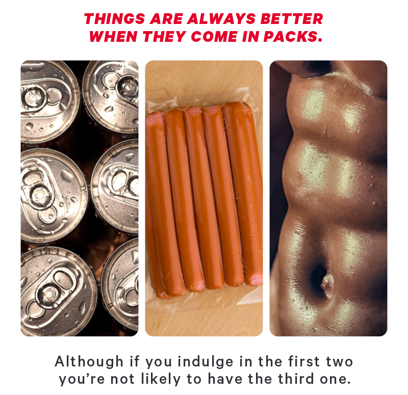 Things are always better when they come in packs. (Image: Six pack of beer, package of hotdogs, six pack abs) Although if you indulge in the first two you’re not likely to have the third one.