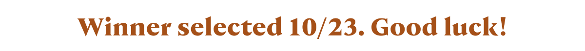 Winner selected on 10/23. Good luck!