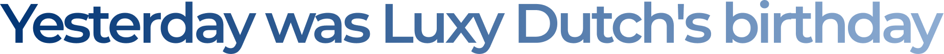 Today is Luxy Dutch's birthday.