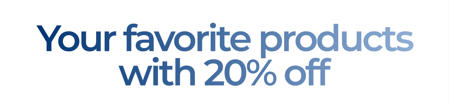 Your favorite products with 20% off