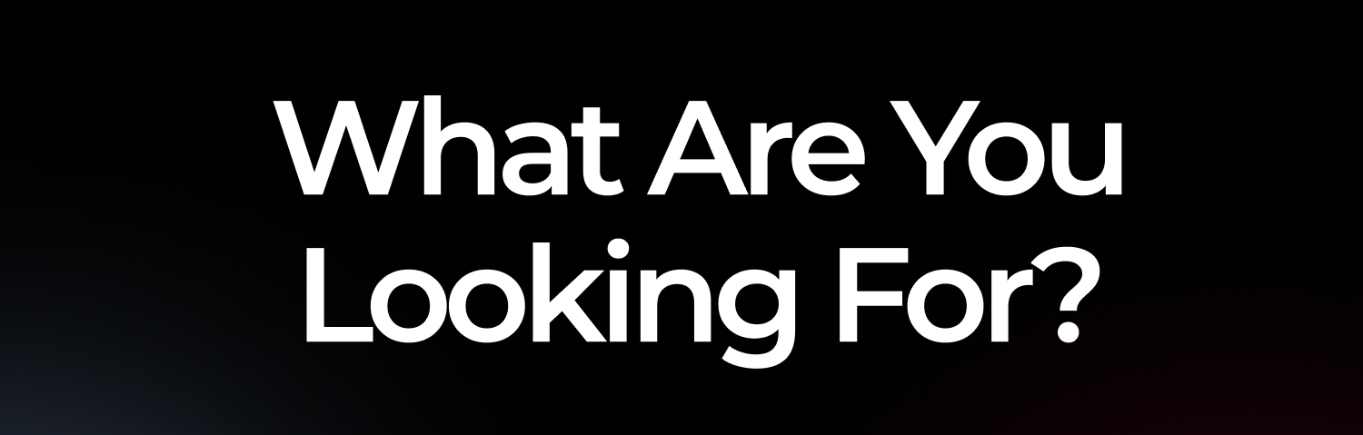 What Are You Looking For?