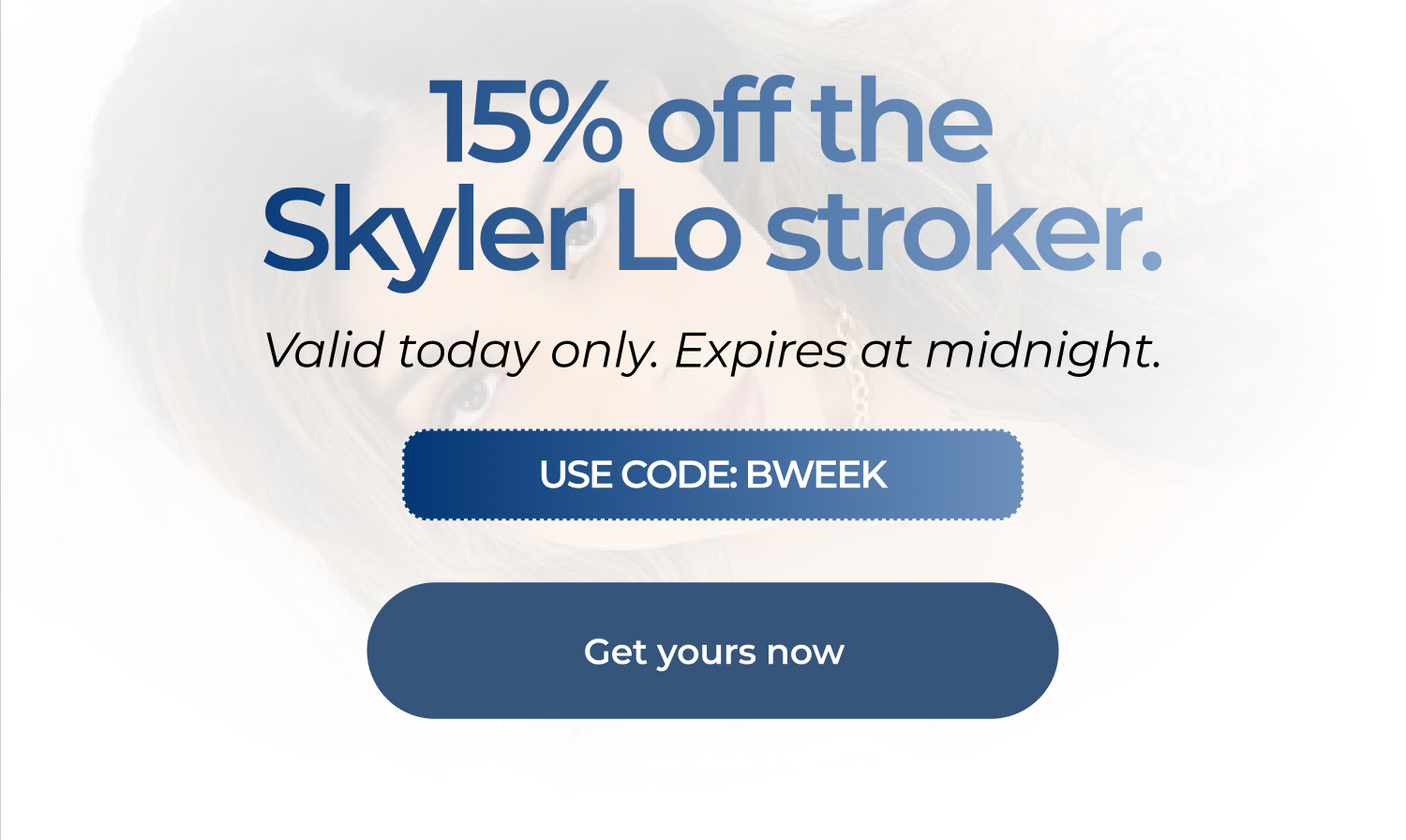 15% off the Skyler Lo stroker.