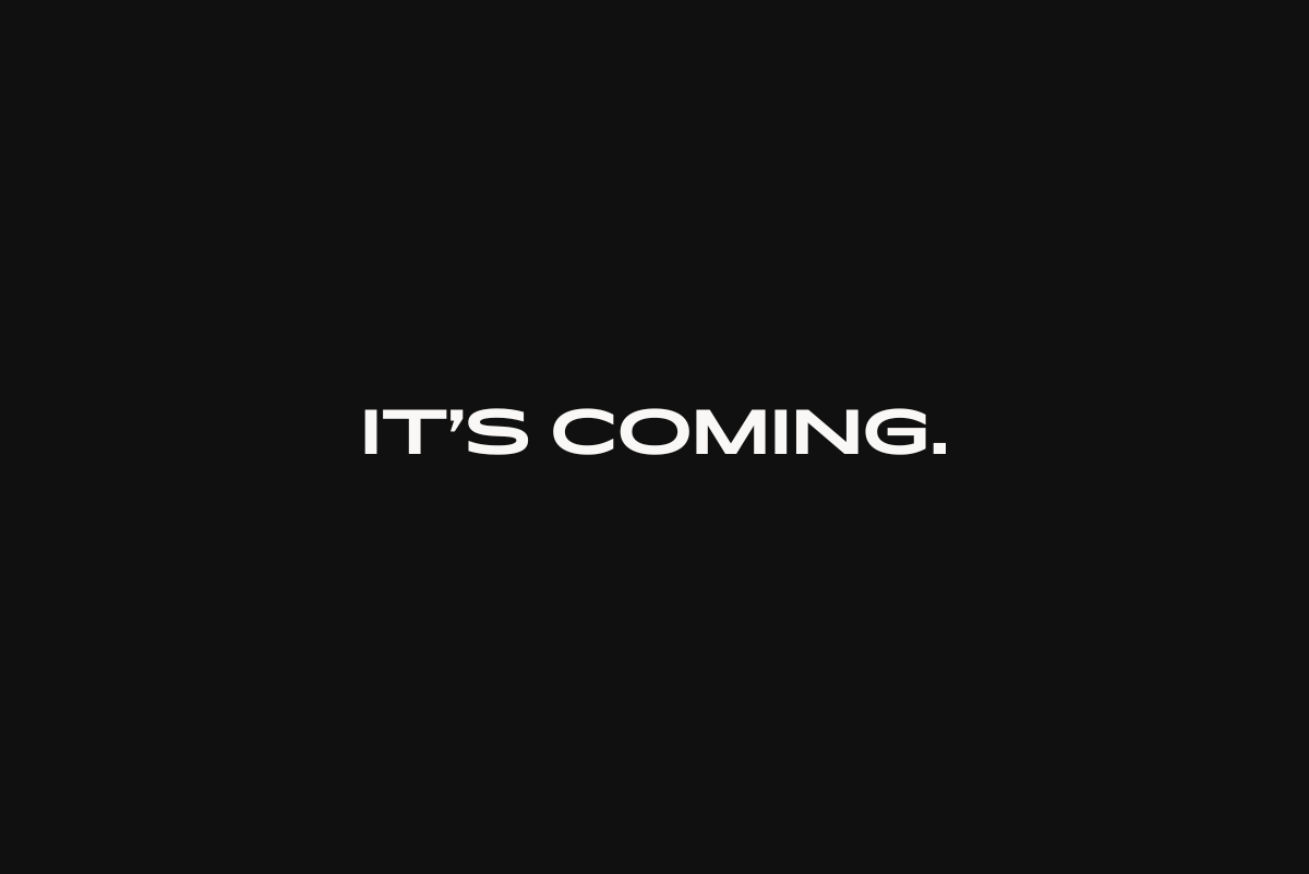 It's coming.
