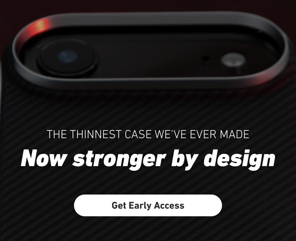 The thinnest case we’ve ever made. Now stronger by design