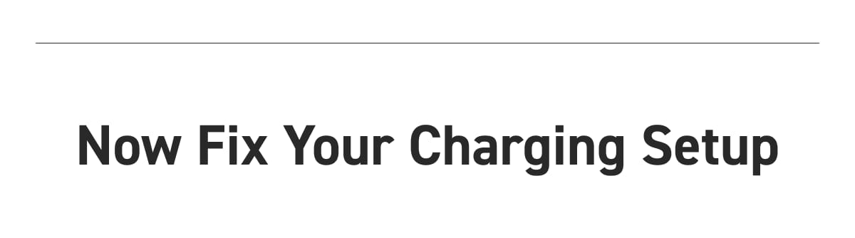 Now Fix Your Charging Setup