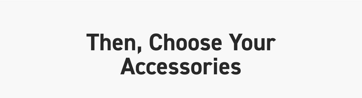 Then, Choose Your Accessories