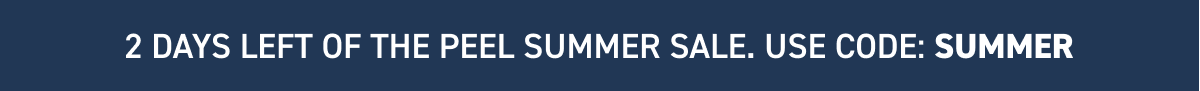 2 DAYS LEFT OF THE PEEL SUMMER SALE 