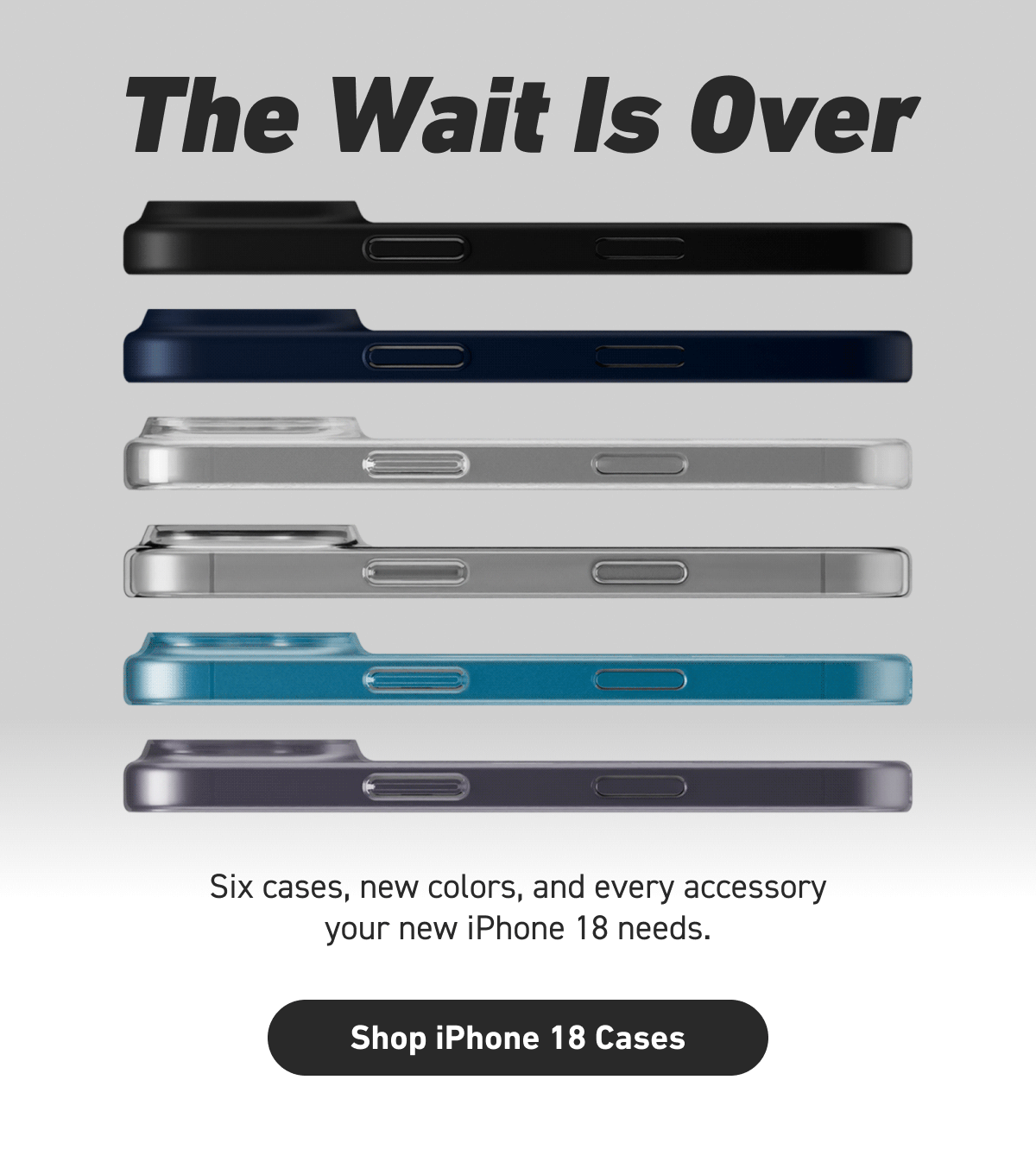 The Wait Is Over [Click here to Shop iPhone 18 Cases]