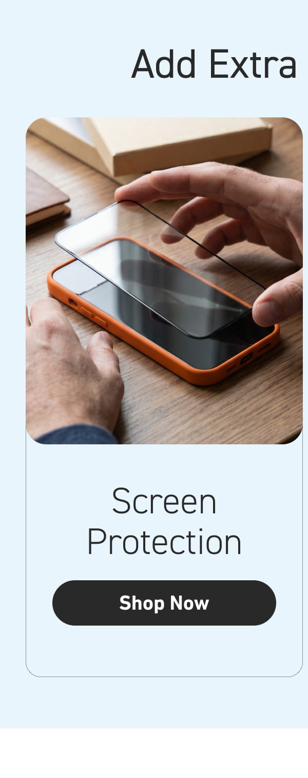 Screen Protection [Click here to Shop Now]
