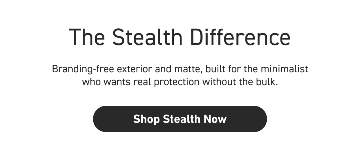 The Stealth Difference [Click here to Shop Stealth Now]