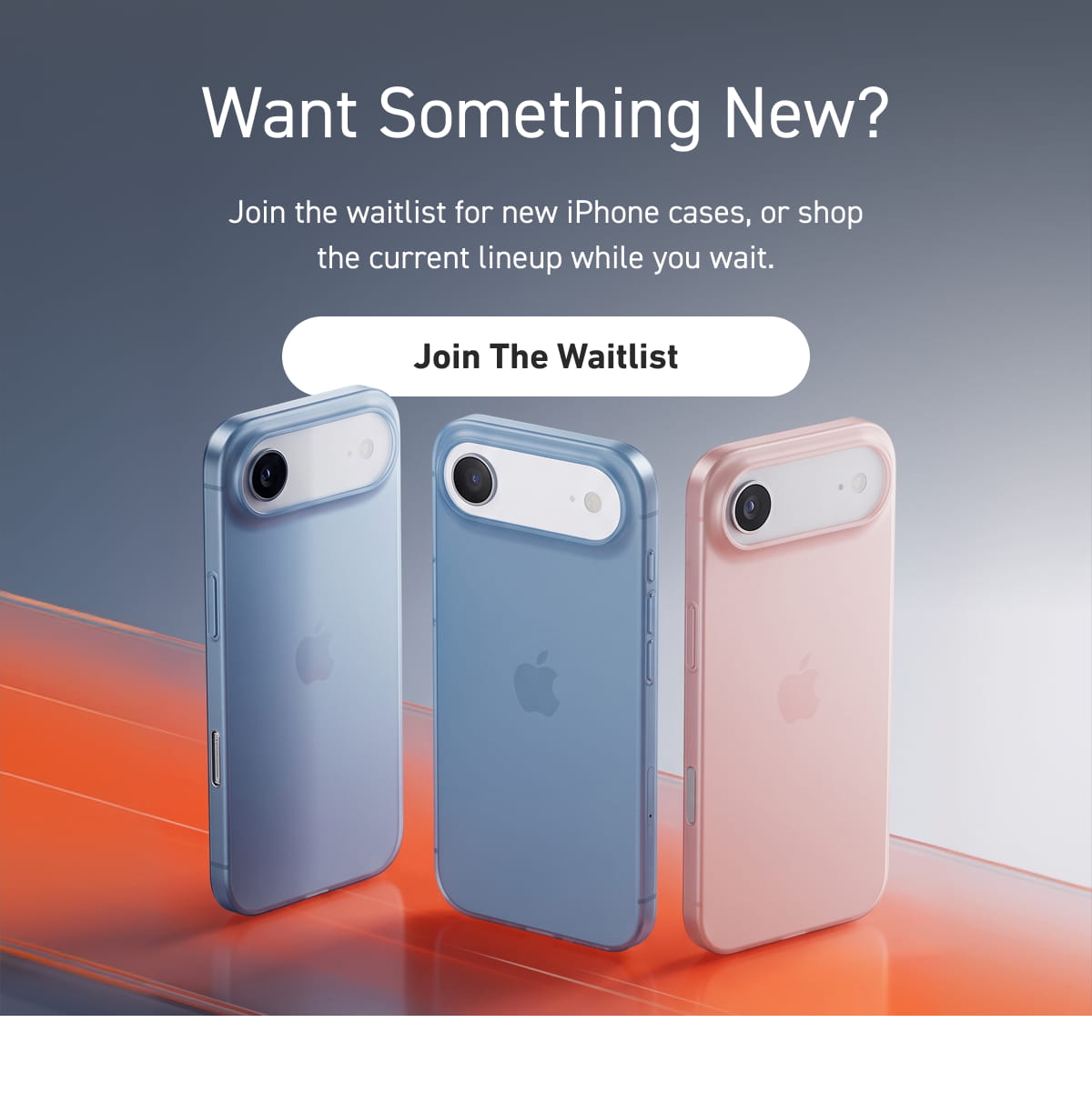 Want Something New? [Click here to Join The Waitlist]