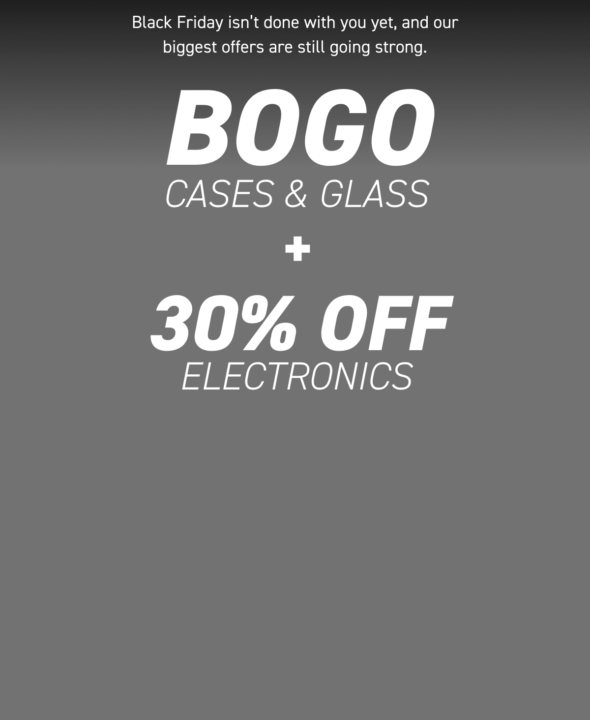 BOGO cases & glass + 30% off electronics