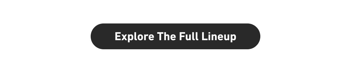 [Click here to Explore The Full Lineup]