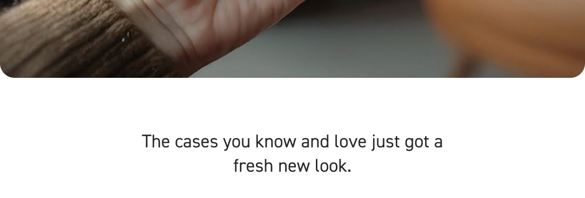 The cases you know and love just got a fresh new look.