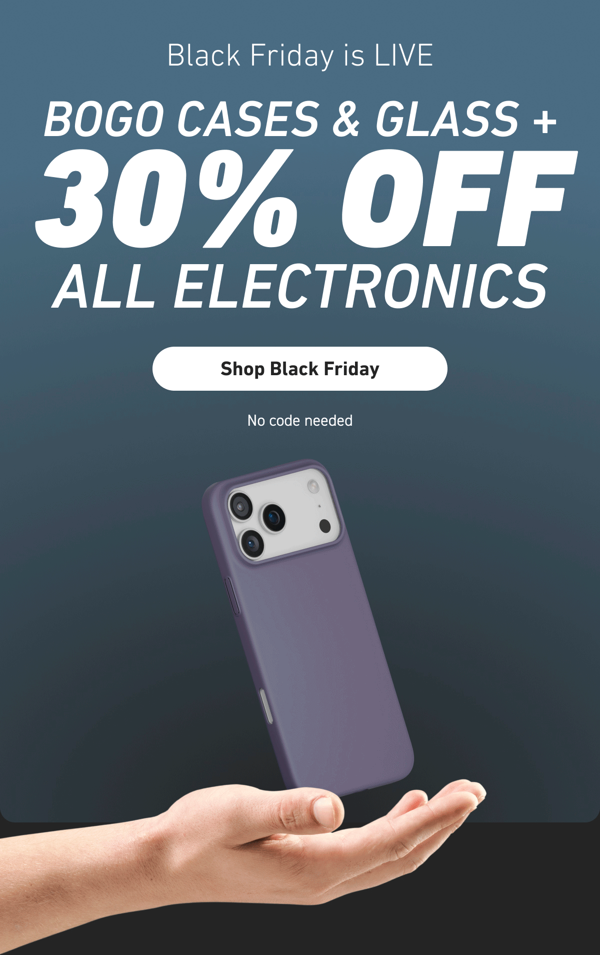 BOGO Cases & Glass + 30% Off All Electronics