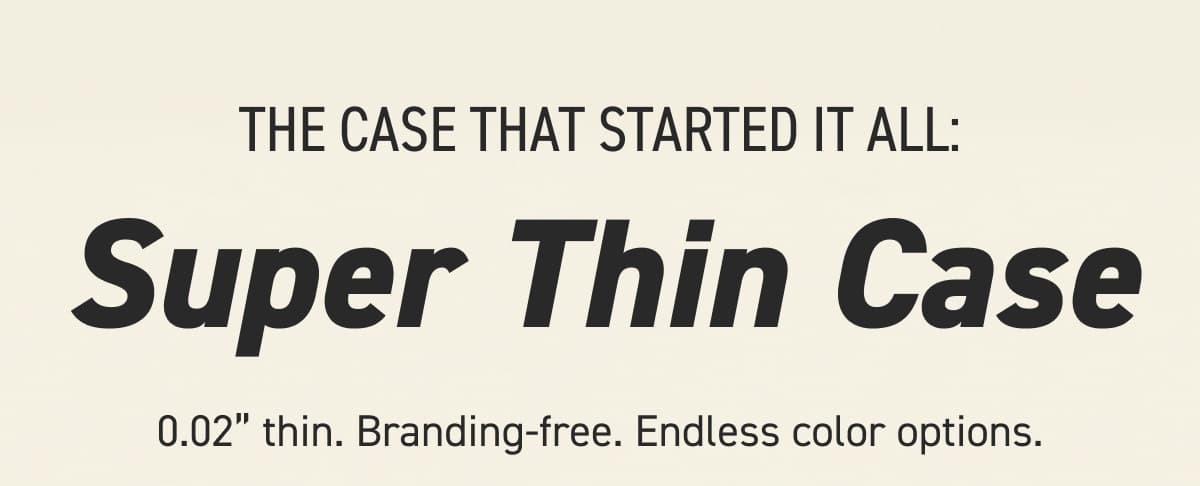 The Case That Started It All: Super Thin Case