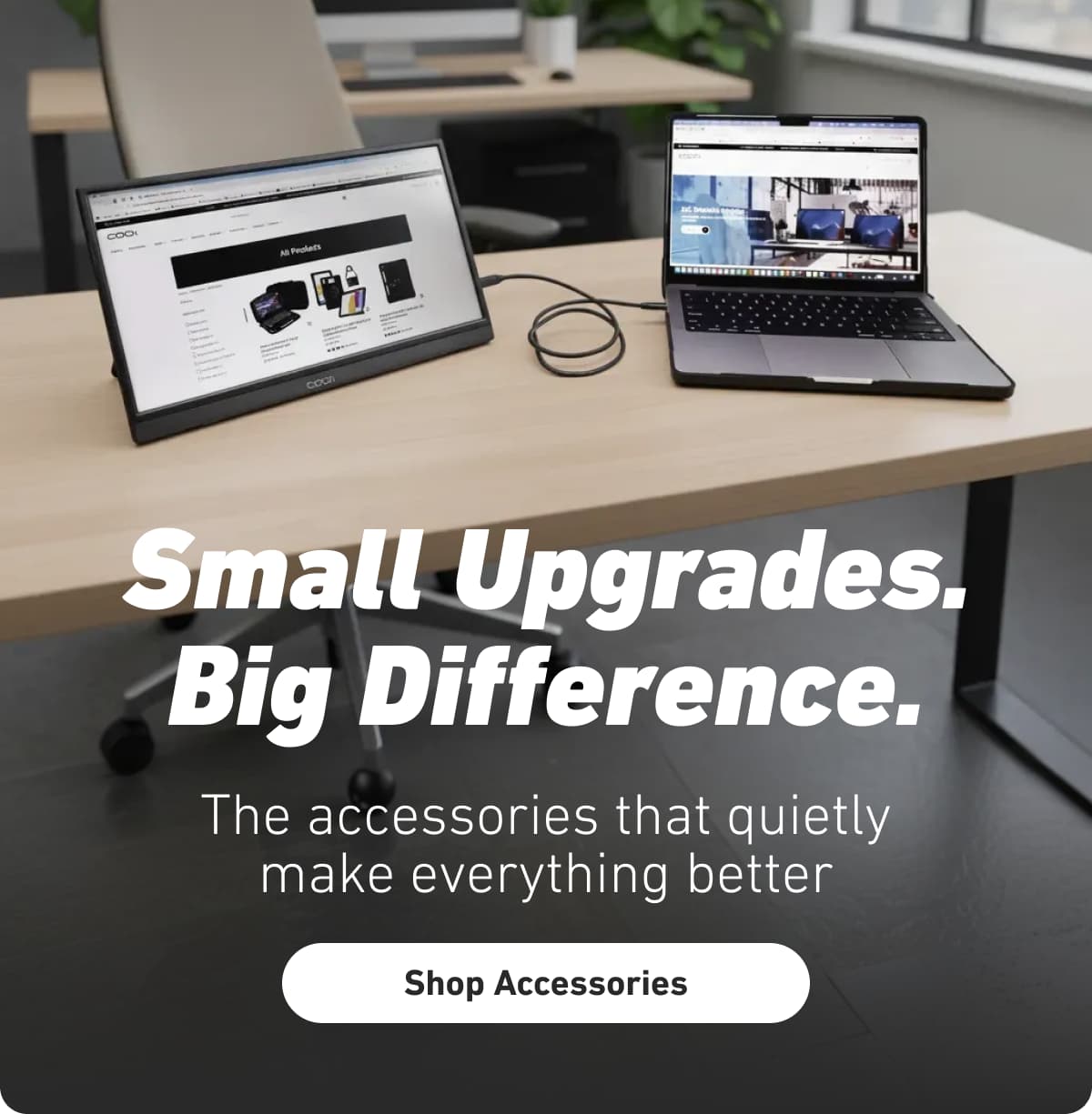 Small Upgrades. Big Difference.