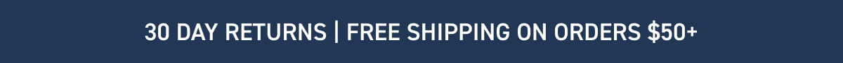 30 day returns | Free shipping on orders $50+