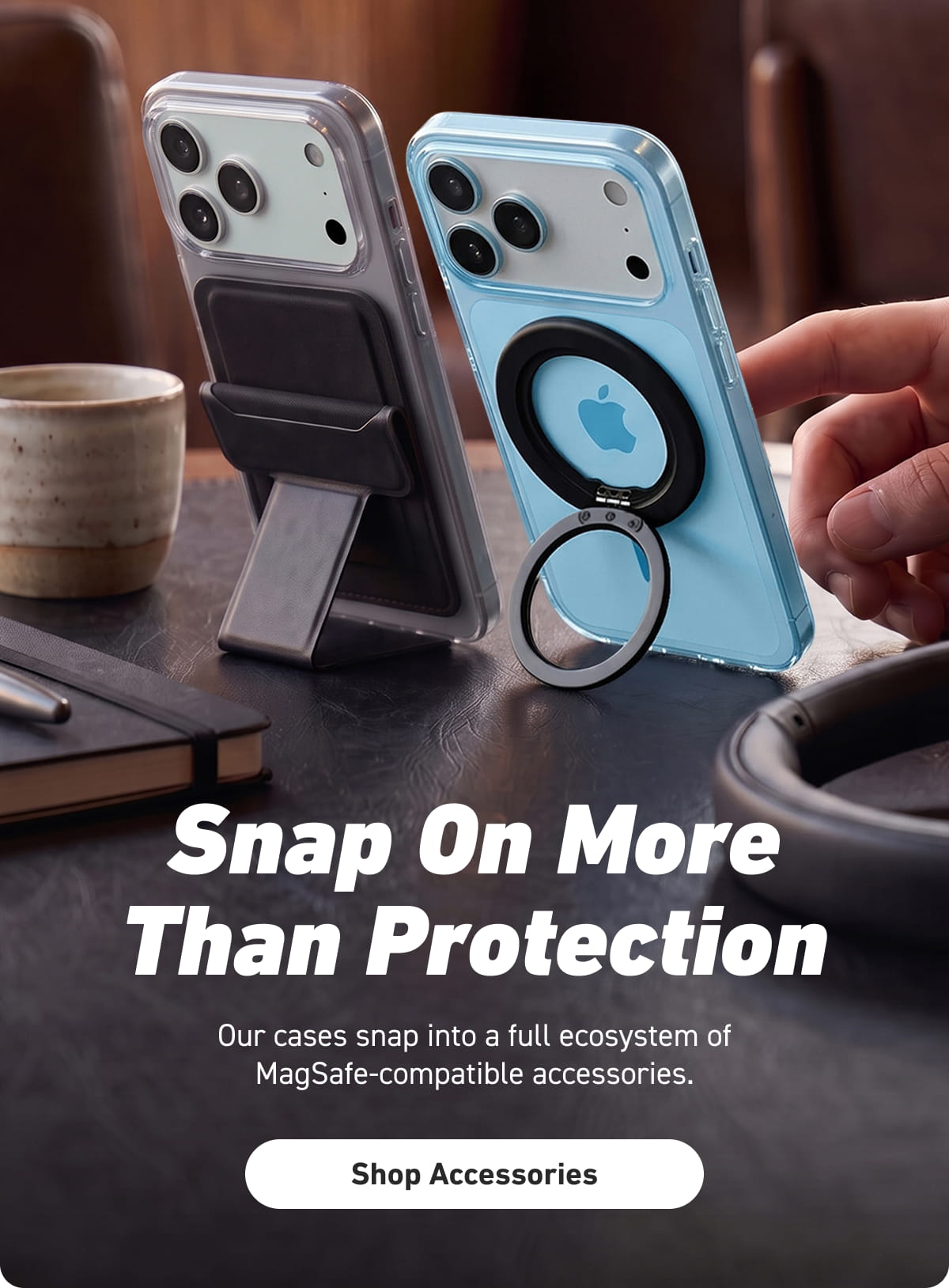 Snap On More Than Protection [Click here to Shop The Accessories]