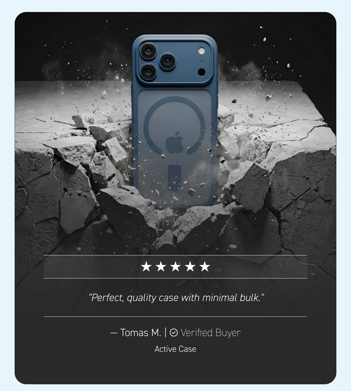 "Perfect, quality case with minimal bulk." — Tomas M., Active Case