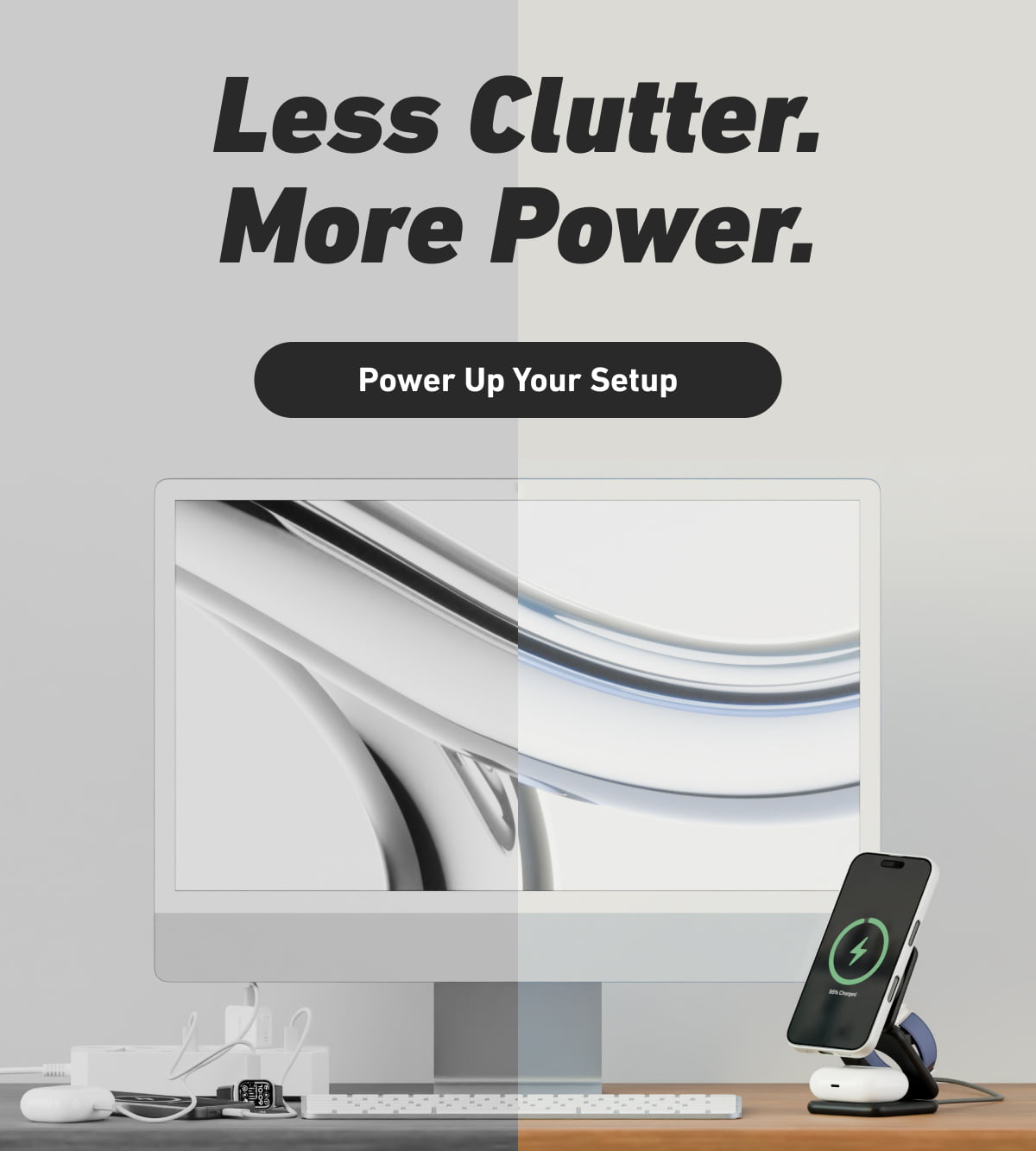 Less clutter. More power.