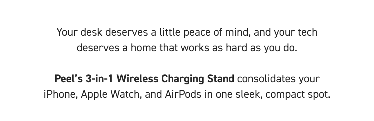 Peel’s 3-in-1 Wireless Charging Stand consolidates your iPhone, Apple Watch, and AirPods in one sleek, compact spot.