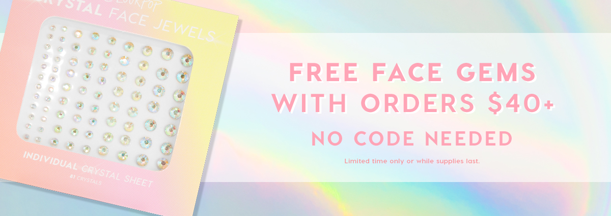 Free face gems with orders $40+ No code needed Limited time only while supplies last
