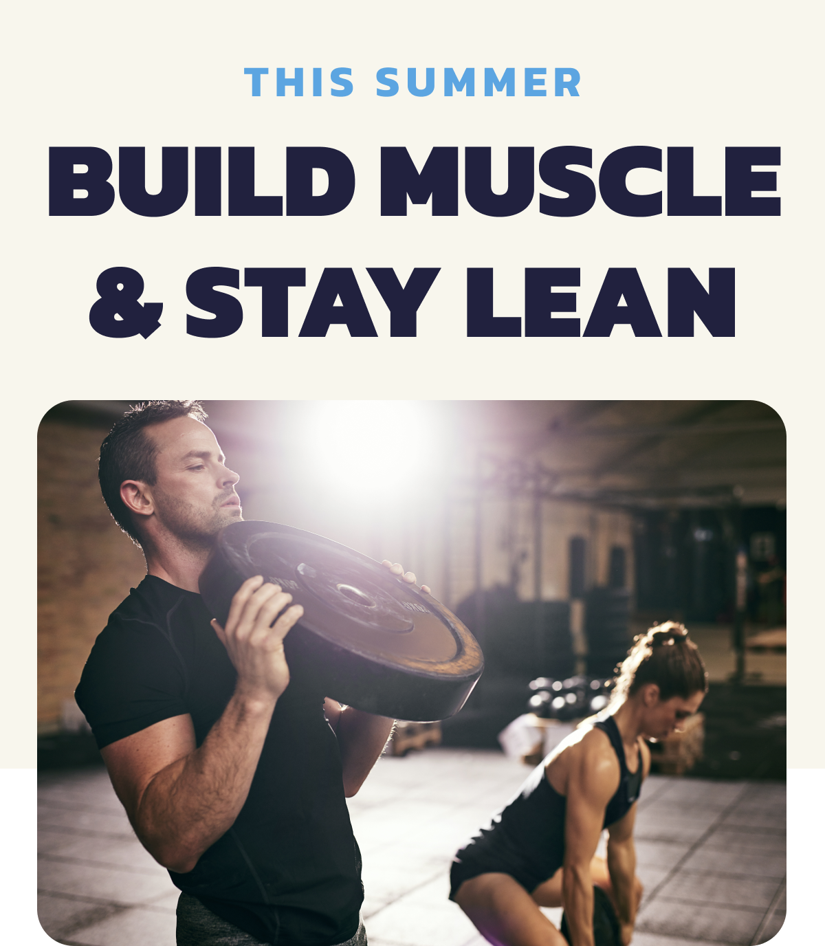 This summer - build muscle & stay lean.