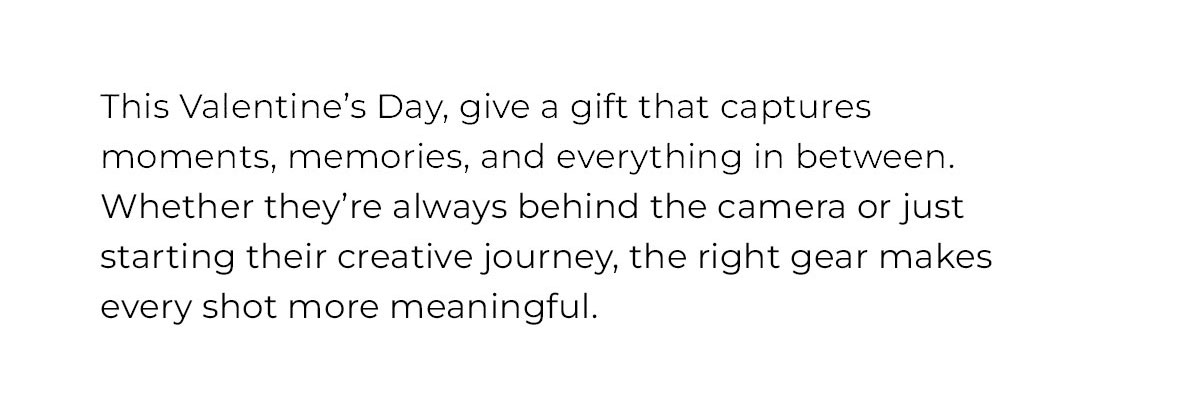 this valentine's day, give a gift that captures moments, memories and everything in between