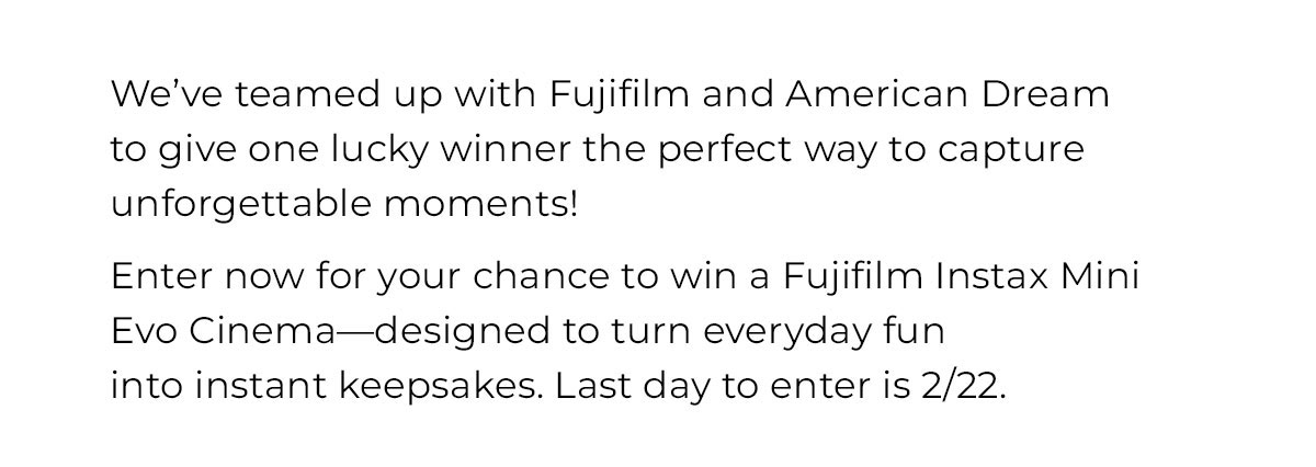 we'ce teamed up with fujifiln and american dream to give one lucky winner the perfect way to capture unforgettable moments