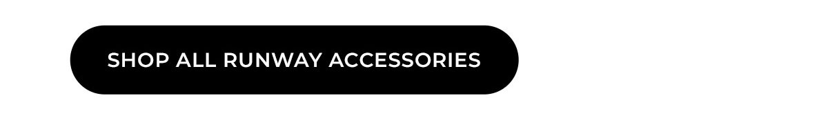 shop all runway accessories