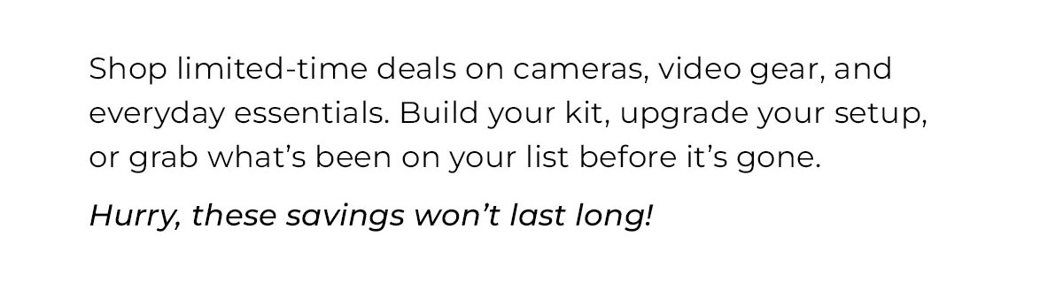 shop limited time deals on cameras, video gear and more