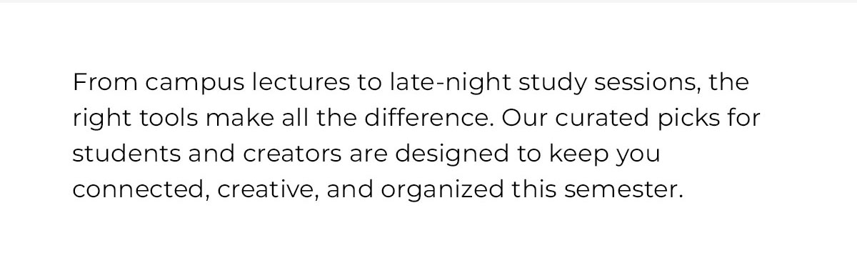 from campus lectures to late night study sessions the right tools make all the difference. 