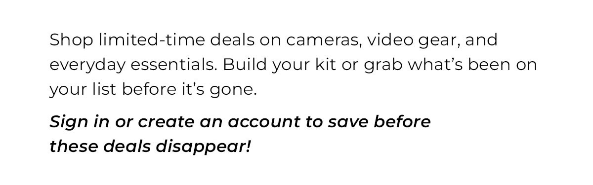 shop limited time deals on cameras, video gear and more