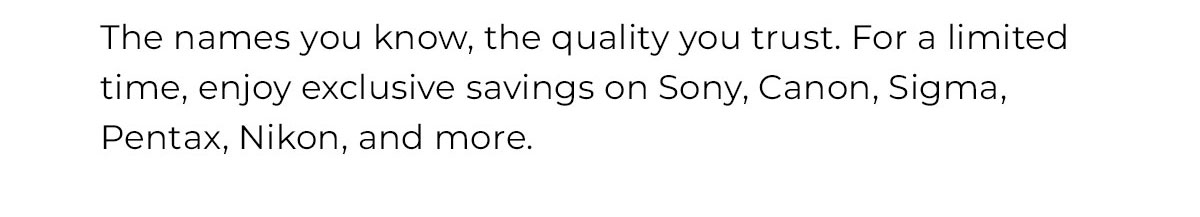 the names you know the quality you trust for a limited time enjoy exclusive savings on sony canon sigma pentax nikon and more