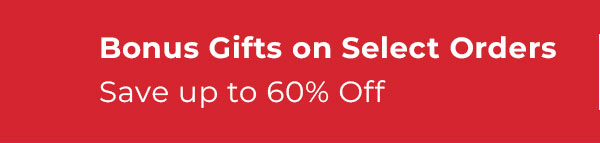 Bonus gifts on select orders up to 60% OFF