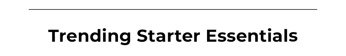 Trending Starter Essentials