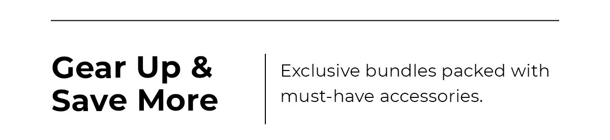 gear up and save more with bundle deals