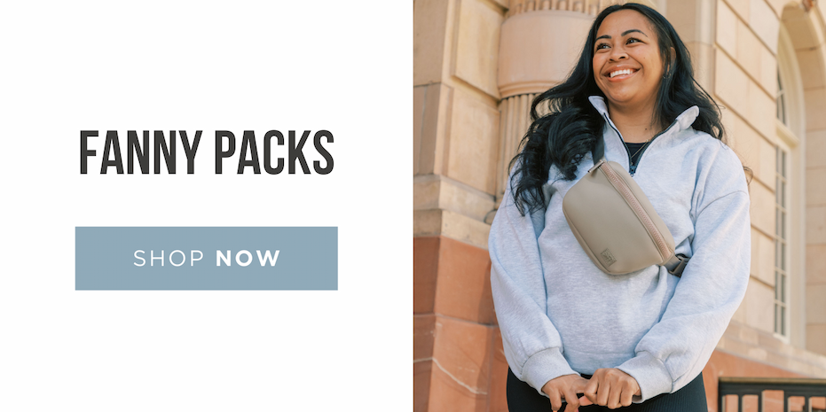 FANNY PACKS - Hands-free options for the parent on the go.