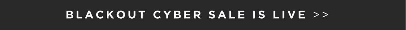 SHOP OUR BLACKOUT CYBER SALE