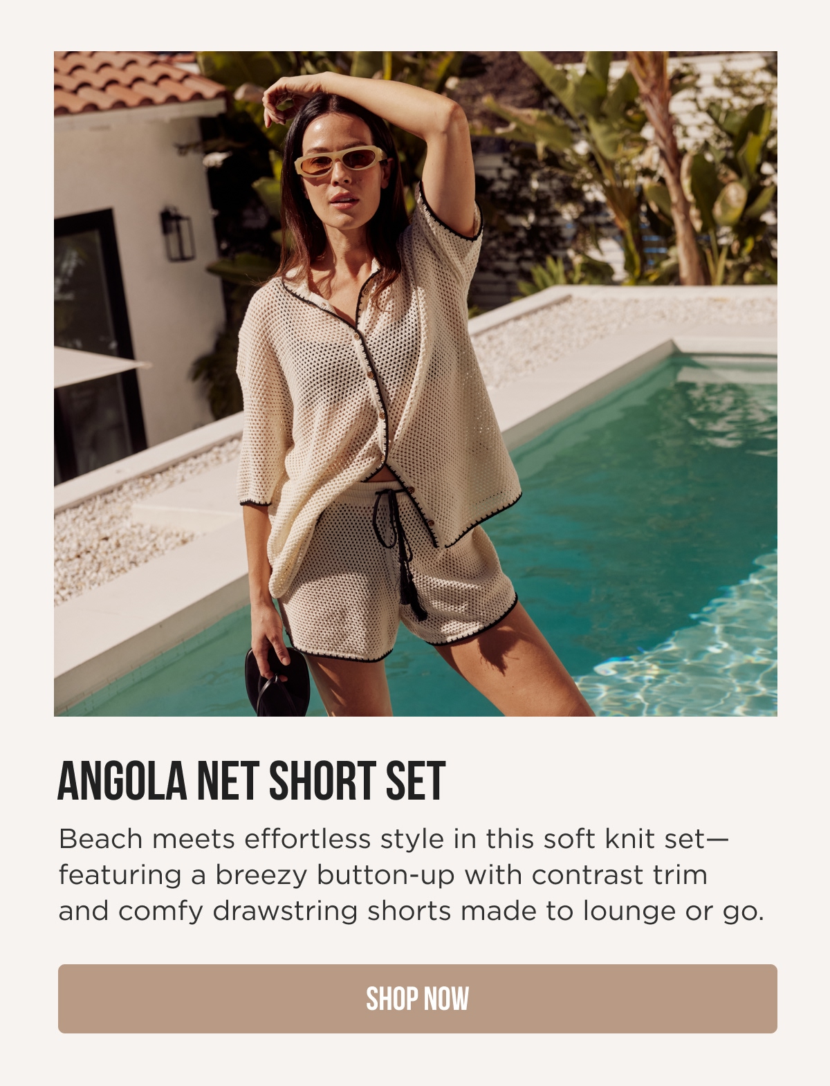 ANGOLA NET SHORT SET Beach meets effortless style in this soft knit set—featuring a breezy button-up with contrast trim and comfy drawstring shorts made to lounge or go. [SHOP NOW]