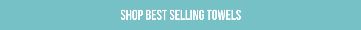 [SHOP BEST SELLING TOWELS]
