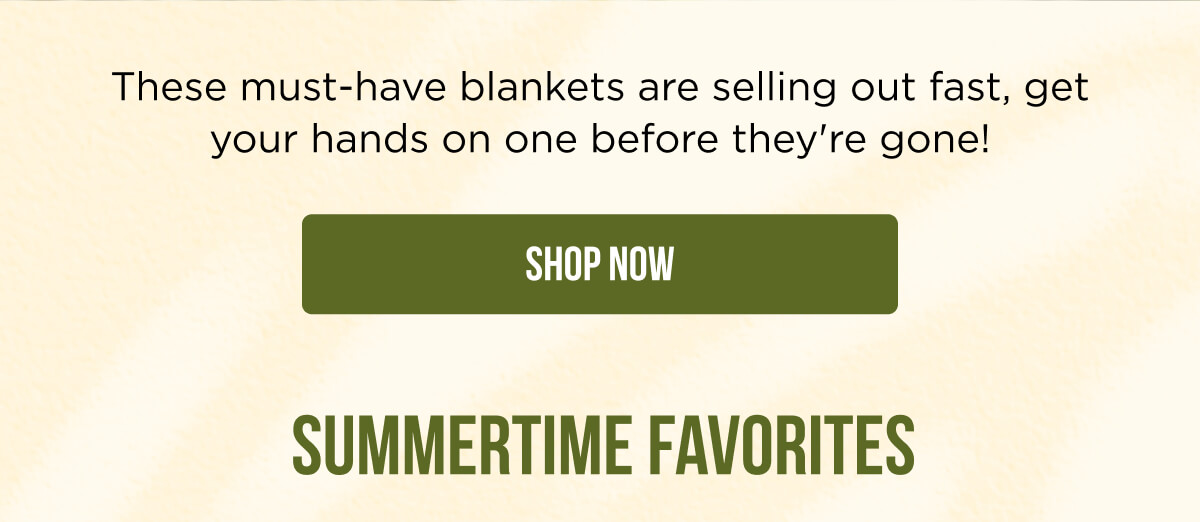 These must-have blankets are selling out fast, get your hands on one before they're gone!- SHOP NOW! Summertime favorites
