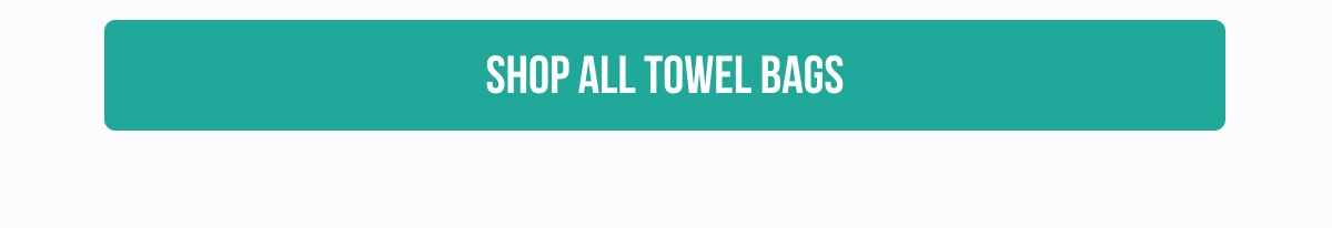 SHOP ALL TOWEL BAGS