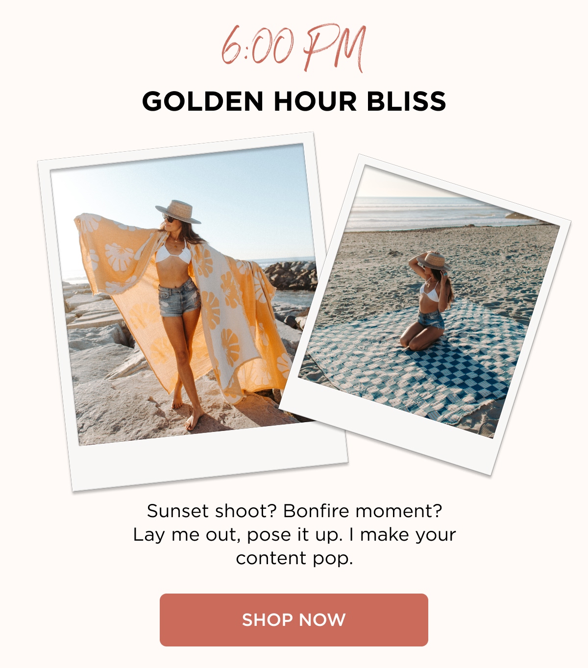 6:00 PM GOLDEN HOUR BLISS Sunset shoot? Bonfire moment? Lay me out, pose it up. I make your content pop. [SHOP NOW]